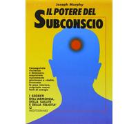 Libri Joseph Murphy - Il Potere Del Subconscio