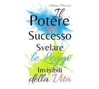 Il Potere del Successo: Svelare le Leggi Invisibili della Vita
