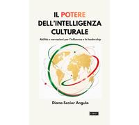 IL POTERE DELL’INTELLIGENZA CULTURALE: Abilità e narrazioni per l’influenza e la leadership