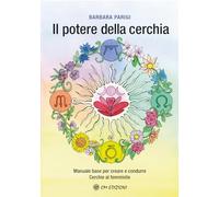 Il potere della cerchia. Manuale base per creare e condurre Cerchie al femminile