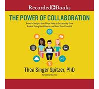Il potere della collaborazione: potenti approfondimenti dalla Silicon Valley per far crescere con successo i gruppi, rafforzare le alleanze e aumentare il potenziale del team