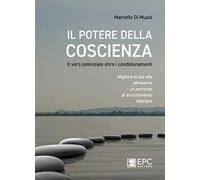 Il potere della coscienza. Il vero potenziale oltre i condizionamenti. Migliora la tua vita attraverso un percorso di arricchimento interiore