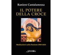 Il potere della croce. Meditazioni sulla Passione 1980-2023