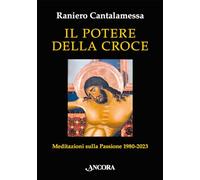 Libri Raniero Cantalamessa - Il Potere Della Croce. Meditazioni Sulla Passione 1