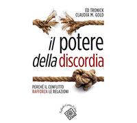 Il potere della discordia. Perché il conflitto rafforza le relazioni