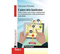 Il potere della gamification. Usare il gioco per creare cambiamenti nei comportamenti e nelle performance individuali