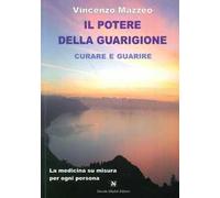 Il potere della guarigione. Curare e guarire. La medicina su misura per ogni persona