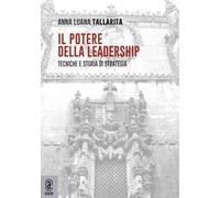 Il potere della leadership. Tecniche e storia di strategia