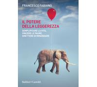 Libri Francesco Fabiano - Il Potere Della Leggerezza. Semplificare La Vita, Vinc