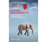 Libri Francesco Fabiano - Il Potere Della Leggerezza. Semplificare La Vita, Vinc