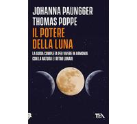 Il potere della luna. La guida completa per vivere in armonia con la natura e i ritmi lunari