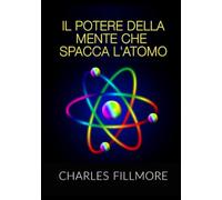 Il Potere della mente che spacca l'atomo