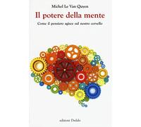 Il potere della mente. Come il pensiero agisce sul nostro cervello