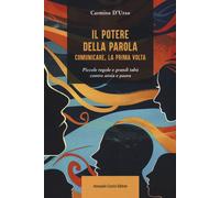 Il potere della parola. Comunicare, la prima volta. Piccole regole e grand...