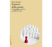 Il potere della parola. Il linguaggio politico di Bettino Craxi