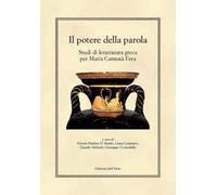 Il potere della parola. Studi di letteratura greca per Maria Cannatà Fera