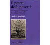 Il potere della povertà. Eric Voegelin interprete di Francesco d'Assisi