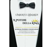 Il potere della rima. Aforismi, pensieri e osservazioni (potenzianti e in rima, fatti per essere ricordati)