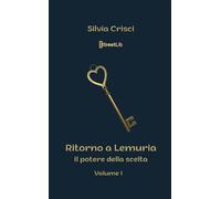 Libri Crisci Silvia - Il Potere Della Scelta. Ritorno A Lemuria