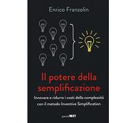 Il potere della semplificazione. Innovare e ridurre i costi della complessità con il metodo Inventive Simplification
