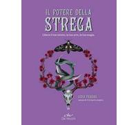 Il potere della strega. Libera il tuo istinto, la tua arte, la tua magia