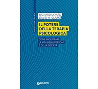 Il potere della terapia psicologica. Come migliorare la vita delle persone e della società