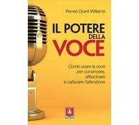 Il potere della voce. Come usare la voce per convincere, affascinare e catturare l'attenzione