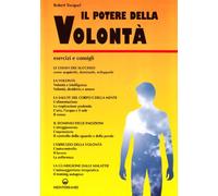 Il potere della volontà. Come ottenere una volontà potente