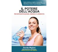 Il potere dellacqua per detossificazione, energia e longevità: Guida comp...