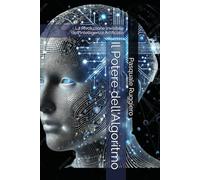 Il Potere dell'Algoritmo: La Rivoluzione invisibile dell'Intelligenza Artificiale