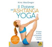 Il potere dell'Ashtanga yoga. Sviluppa la forza, la flessibilità e la pace interiore