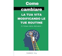 Il Potere delle Abitudini -: Come cambiare la tua vita modificando le tue routine: 7