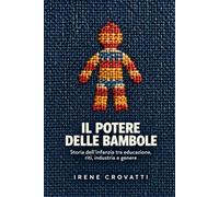 Il potere delle bambole: Storia dell’infanzia tra educazione, riti, industria e genere