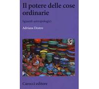Il potere delle cose ordinarie. Sguardi antropologici