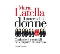 Il potere delle donne. Confessioni e consigli delle ragazze di successo