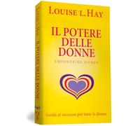 Il potere delle donne. Empowering women. Guida al successo per tutte le donne