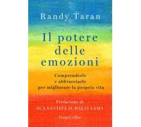 Il potere delle emozioni – Comprenderle e abbracciarle per migliorare la propria vita