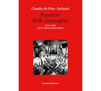 Il Potere Delle Immagini. Un'Eredità Per Le Future Generazioni - - 2024