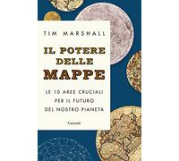 Il potere delle mappe. Le 10 aree cruciali per il futuro del nostro pianeta
