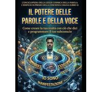Il Potere delle Parole e della Voce: Come creare la tua realtà con ciò che dici e programmare il tuo subconscio