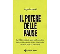 Il potere delle pause. Perché è importante spegnere l'interruttore. Metodi concreti per avere momenti di rallentamento nel mondo frenetico e iperconnesso