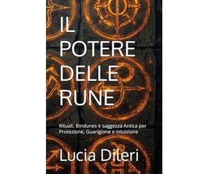 IL POTERE DELLE RUNE: Rituali, Bindunes e saggezza Antica per Protezione, Guarigione e intuizione
