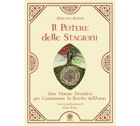 Il potere delle stagioni. Una visione druidica per camminare la ruota dell'anno