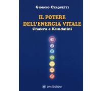 Il potere dell'energia vitale. Chakra e kundalini
