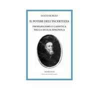 Il potere dell'incertezza. Probabilismo e casistica nella Sicilia spagnola