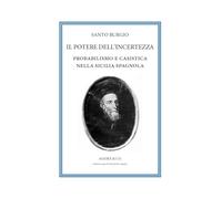 Il potere dell'incertezza. Probabilismo e casistica nella Sicilia spagnola