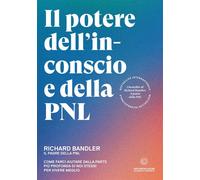 Il potere dell'inconscio e della PNL. Come farci aiutare dalla parte più p...