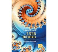 Il potere dell'infinito. L'universo raccontato dal calcolo infinitesimale