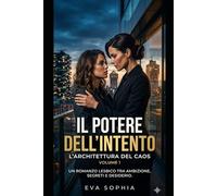 IL POTERE DELL'INTENTO - VOL.1: Romanzo Lesbico