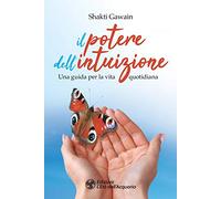 Il potere dell'intuizione. Una guida per la vita quotidiana